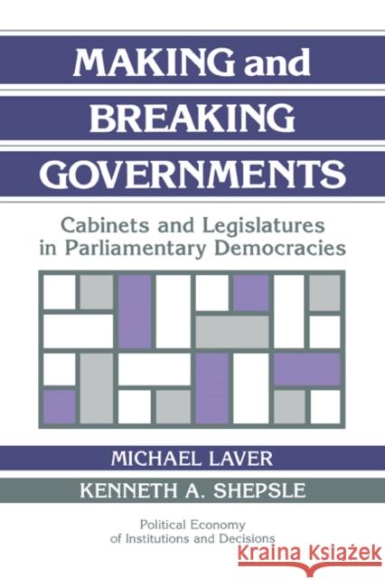 Making and Breaking Governments: Cabinets and Legislatures in Parliamentary Democracies Laver, Michael 9780521438360 Cambridge University Press