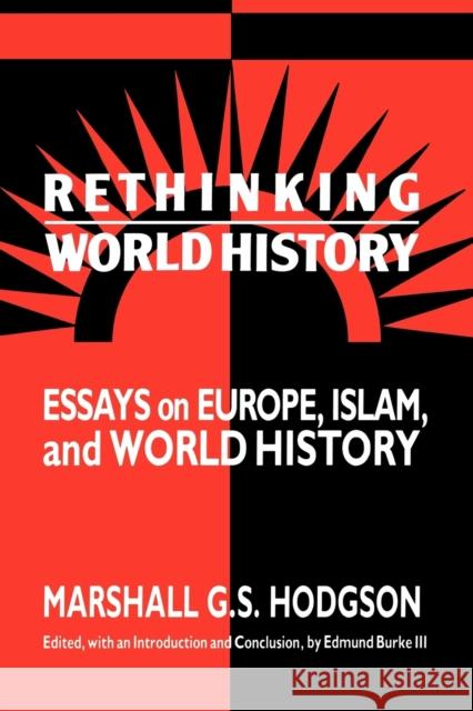 Rethinking World History: Essays on Europe, Islam and World History Hodgson, Marshall G. S. 9780521438445 Cambridge University Press