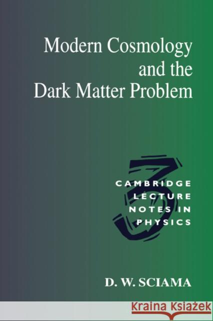 Modern Cosmology and the Dark Matter Problem D. W. Sciama Peter Goddard Julia Yeomans 9780521438483 Cambridge University Press