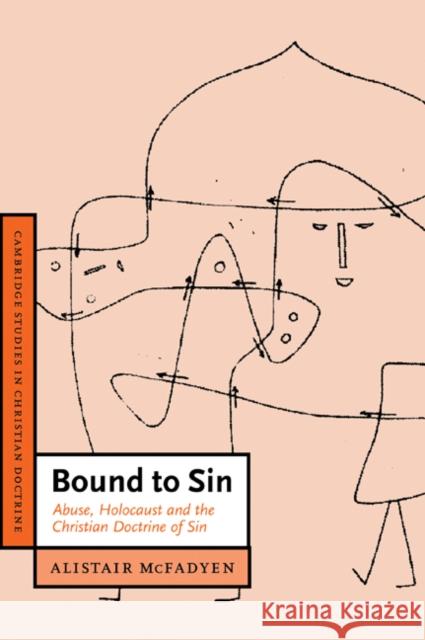 Bound to Sin: Abuse, Holocaust and the Christian Doctrine of Sin McFadyen, Alistair 9780521438681