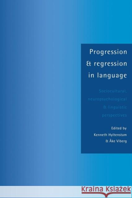 Progression and Regression in Language: Sociocultural, Neuropsychological and Linguistic Perspectives Hyltenstam, Kenneth 9780521438742 Cambridge University Press