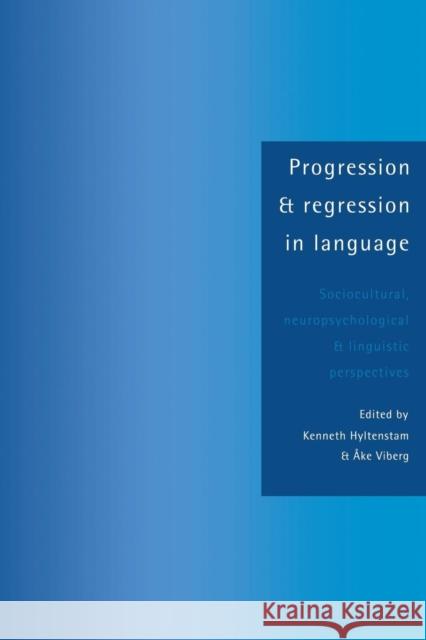 Progression and Regression in Language: Sociocultural, Neuropsychological and Linguistic Perspectives Hyltenstam, Kenneth 9780521438742