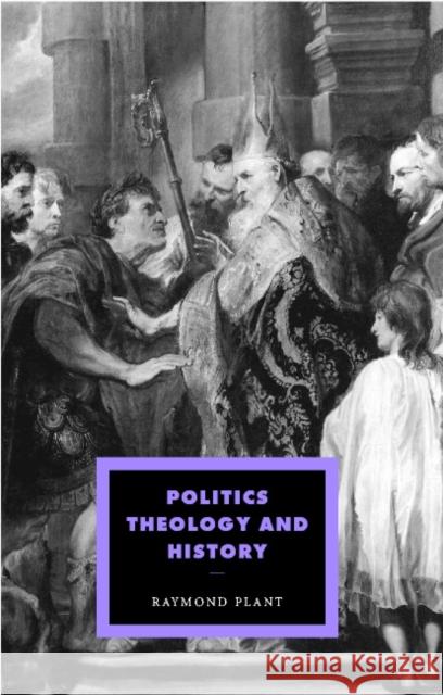 Politics, Theology and History Raymond Plant 9780521438810