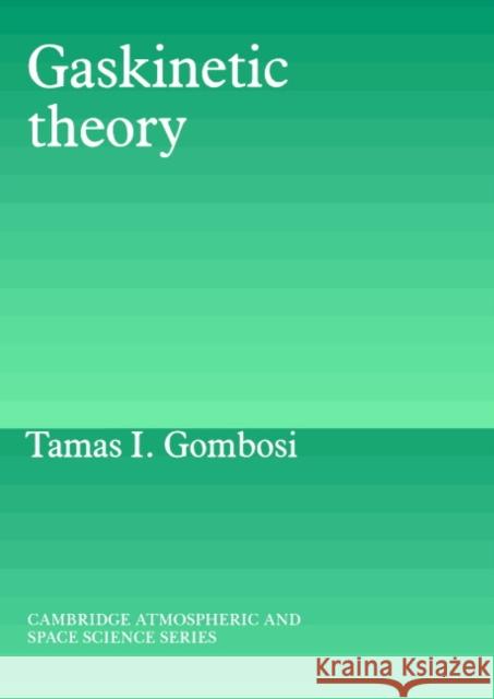 Gaskinetic Theory Tamas I. Gombosi Atmo Gombosi Alexander J. Dessler 9780521439664 Cambridge University Press