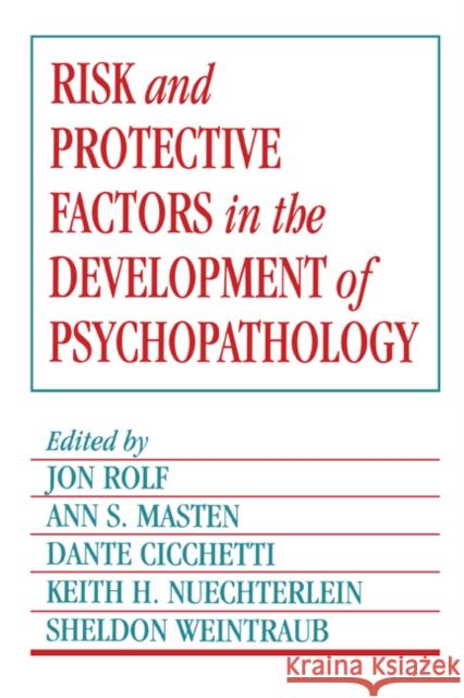 Risk and Protective Factors in the Development of Psychopathology Jon Rolf Keith Nuechterien Ann S. Masten 9780521439725 Cambridge University Press