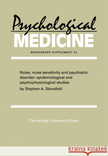 Noise, Noise Sensitivity and Psychiatric Disorder: Epidemiological and Psychophysiological Studies Stansfeld, Stephen A. 9780521439756