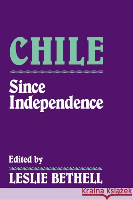Chile Since Independence Bethell, Leslie 9780521439879 Cambridge University Press