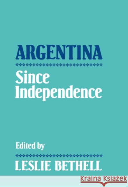 Argentina Since Independence Bethell, Leslie 9780521439886 Cambridge University Press