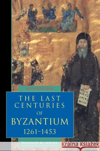 The Last Centuries of Byzantium, 1261-1453 Donald M. Nicol 9780521439916 Cambridge University Press