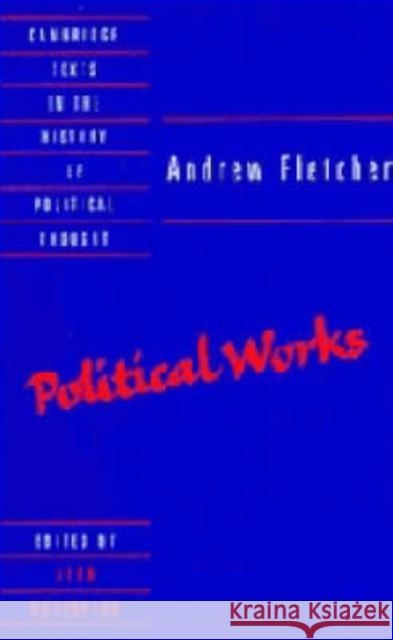 Andrew Fletcher: Political Works Andrew Fletcher John Robertson Raymond Geuss 9780521439947
