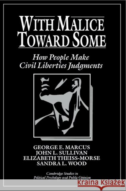 With Malice Toward Some: How People Make Civil Liberties Judgments Marcus, George E. 9780521439978 Cambridge University Press