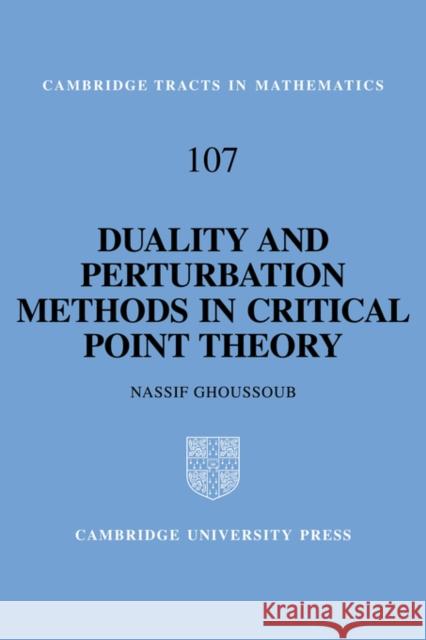 Duality and Perturbation Methods in Critical Point Theory Nassif Ghoussoub N. Ghoussoub B. Bollobas 9780521440257 Cambridge University Press