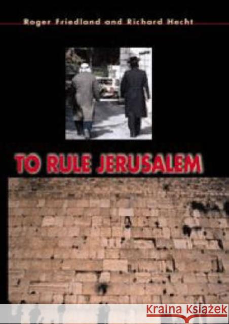 To Rule Jerusalem Roger Friedland (University of California, Santa Barbara), Richard Hecht (University of California, Santa Barbara) 9780521440462 Cambridge University Press
