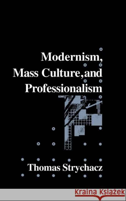 Modernism, Mass Culture and Professionalism Thomas Strychacz 9780521440790 Cambridge University Press