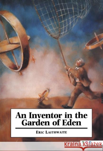 An Inventor in the Garden of Eden E. R. Laithwaite Eric Laithwaite 9780521441063 Cambridge University Press