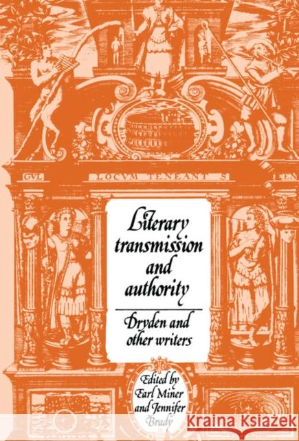 Literary Transmission and Authority: Dryden and Other Writers Earl Miner, Jennifer Brady 9780521441117 Cambridge University Press