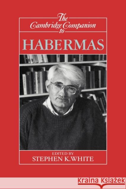 The Cambridge Companion to Habermas Stephen K. White 9780521441209 Cambridge University Press