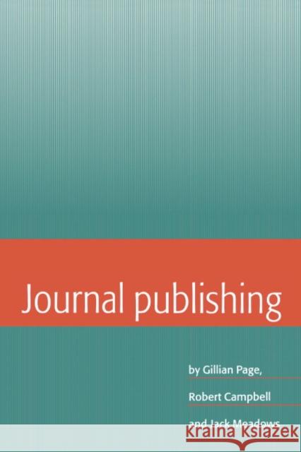 Journal Publishing Gillian Page, Robert Campbell, Jack Meadows (Loughborough University) 9780521441377 Cambridge University Press