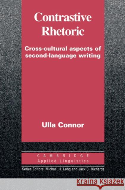 Contrastive Rhetoric: Cross-Cultural Aspects of Second Language Writing Connor, Ulla M. 9780521441452