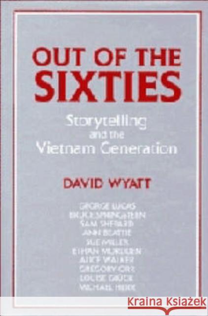 Out of the Sixties: Storytelling and the Vietnam Generation David Wyatt 9780521441513 Cambridge University Press