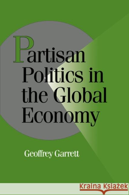 Partisan Politics in the Global Economy Geoffrey Garrett Peter Lange Robert H. Bates 9780521441544 Cambridge University Press