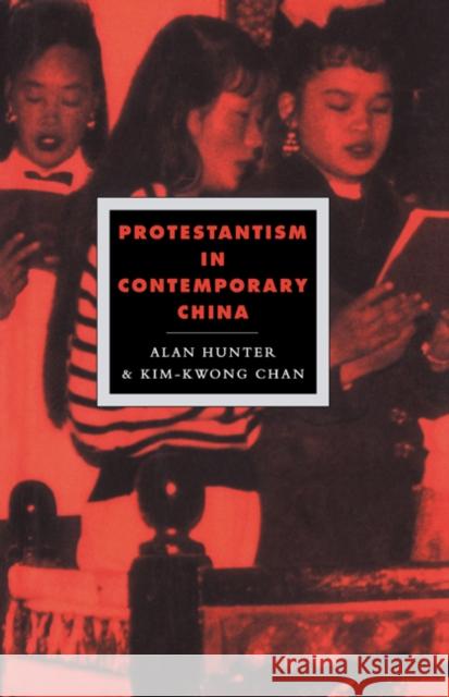 Protestantism in Contemporary China Alan Hunter Kim-Kwong Chan Duncan Forrester 9780521441612