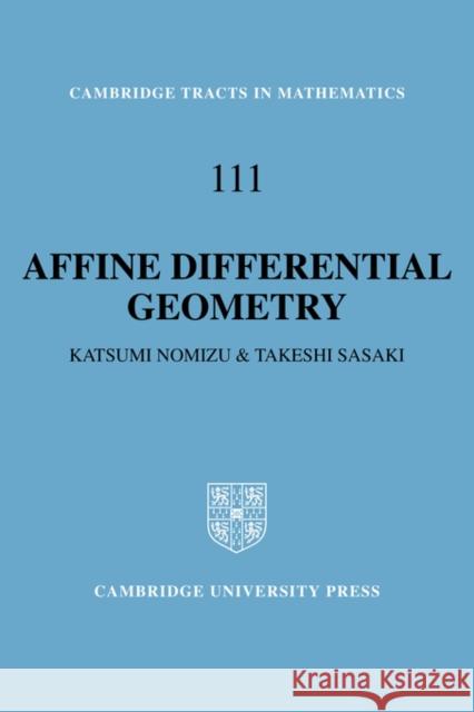 Affine Differential Geometry: Geometry of Affine Immersions Nomizu, Katsumi 9780521441773 Cambridge University Press