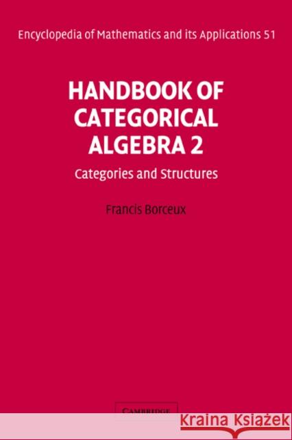 Handbook of Categorical Algebra: Volume 2, Categories and Structures Francis Borceux G. -C Rota B. Doran 9780521441797 Cambridge University Press