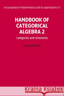 Handbook of Categorical Algebra: Volume 2, Categories and Structures Francis Borceux G. -C Rota B. Doran 9780521441797 Cambridge University Press