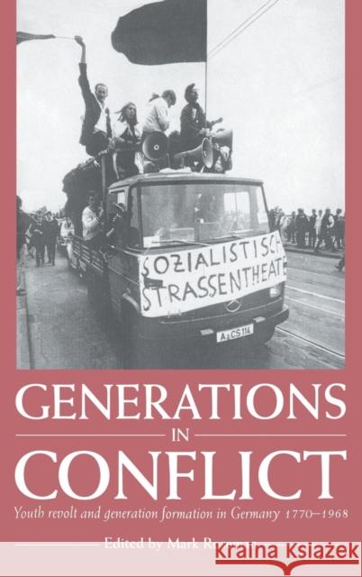 Generations in Conflict: Youth Revolt and Generation Formation in Germany 1770-1968 Roseman, Mark 9780521441834