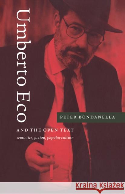 Umberto Eco and the Open Text: Semiotics, Fiction, Popular Culture Bondanella, Peter 9780521442008 Cambridge University Press