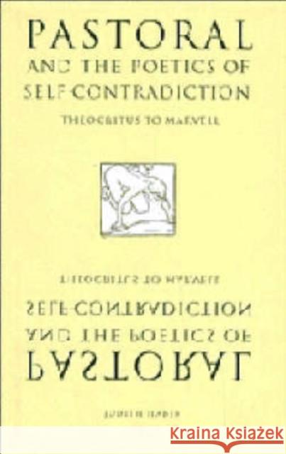 Pastoral and the Poetics of Self-Contradiction: Theocritus to Marvell Judith Haber (Tufts University, Massachusetts) 9780521442060 Cambridge University Press