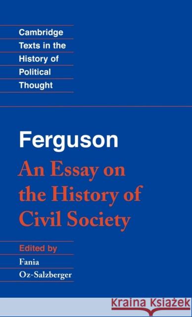 Ferguson: An Essay on the History of Civil Society Adam Ferguson, Fania Oz-Salzberger (University of Haifa, Israel) 9780521442152