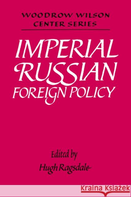 Imperial Russian Foreign Policy Hugh Ragsdale Valerii N. Ponomarev Lee H. Hamilton 9780521442299 Cambridge University Press