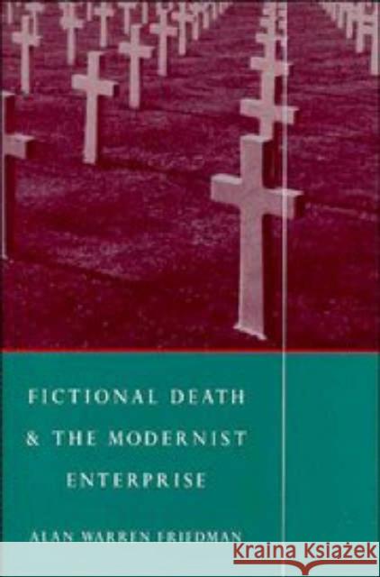 Fictional Death and the Modernist Enterprise A. Friedman Alan Warren Friedman 9780521442619