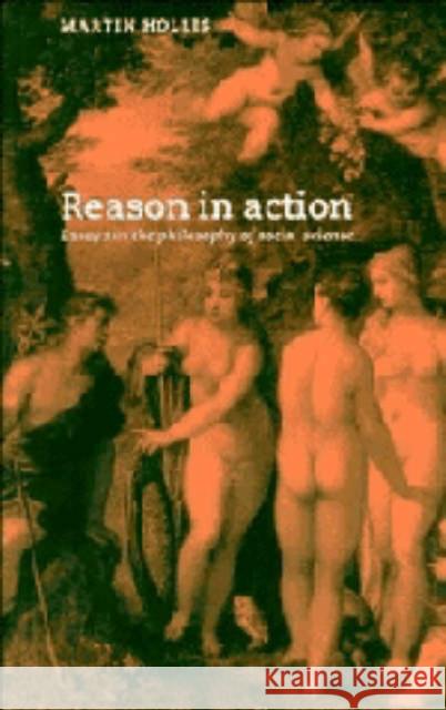 Reason in Action: Essays in the Philosophy of Social Science Martin Hollis 9780521442633 Cambridge University Press