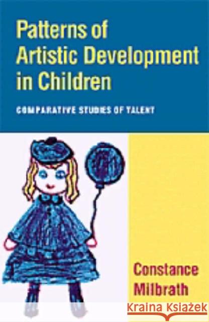 Patterns of Artistic Development in Children: Comparative Studies of Talent Milbrath, Constance 9780521443135