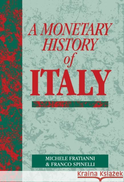 A Monetary History of Italy Michele Fratianni (Indiana University), Franco Spinelli (Università degli Studi di Brescia, Italy), Anna J. Schwartz (Na 9780521443159 Cambridge University Press