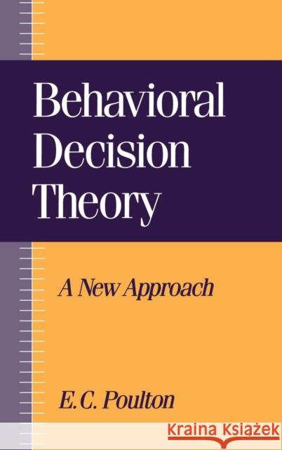 Behavioral Decision Theory: A New Approach Poulton, E. C. 9780521443685 Cambridge University Press