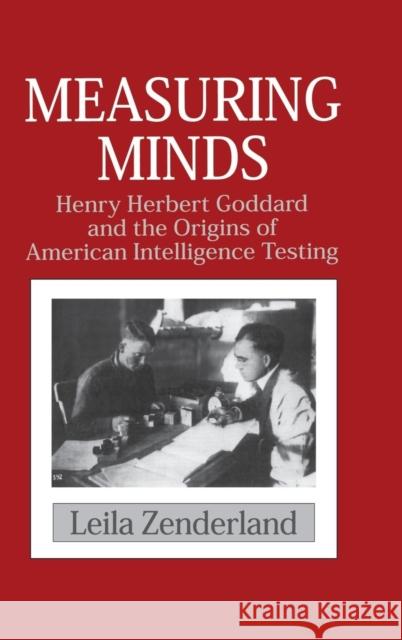 Measuring Minds: Henry Herbert Goddard and the Origins of American Intelligence Testing Zenderland, Leila 9780521443739 Cambridge University Press