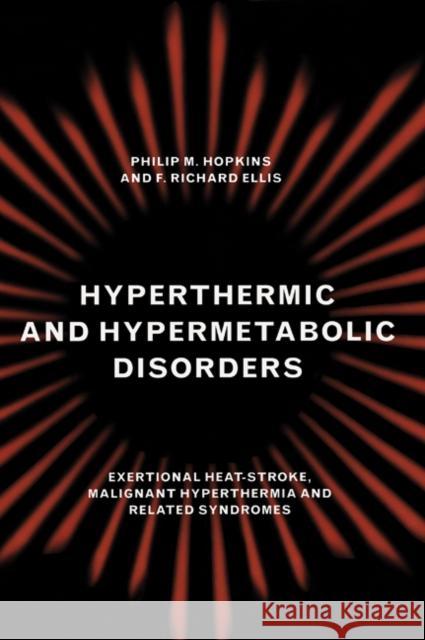 Hyperthermic and Hypermetabolic Disorders: Exertional Heat-Stroke, Malignant Hyperthermia and Related Syndromes Hopkins, Philip M. 9780521443814