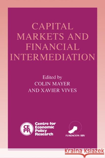 Capital Markets and Financial Intermediation Colin Mayer (University of Warwick), Xavier Vives (Universitat Autònoma de Barcelona) 9780521443975 Cambridge University Press