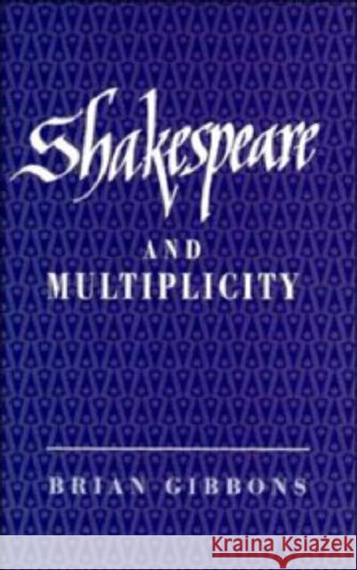Shakespeare and Multiplicity Brian Gibbons 9780521444064 Cambridge University Press