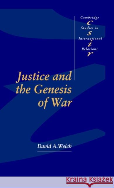 Justice and the Genesis of War David A. Welch (University of Toronto) 9780521444620