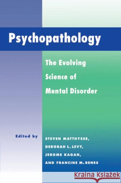 Psychopathology: The Evolving Science of Mental Disorder Matthysse, Steven 9780521444699 Cambridge University Press