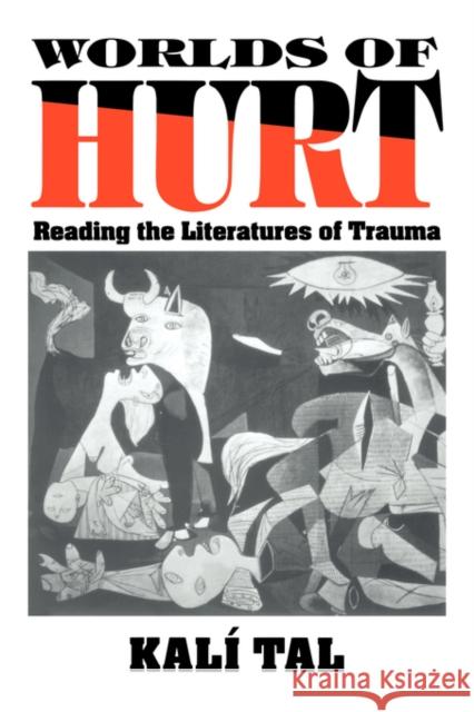 Worlds of Hurt: Reading the Literatures of Trauma Tal, Kalí 9780521445047 Cambridge University Press