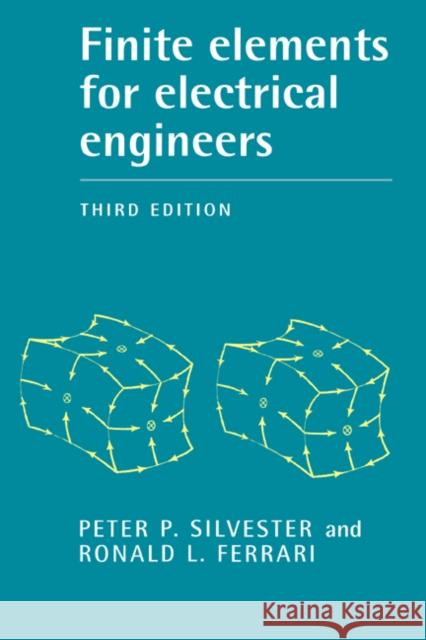 Finite Elements for Electrical Engineers Peter P. Silverster Peter P. Silvester Ronald F. Ferrari 9780521445054 Cambridge University Press