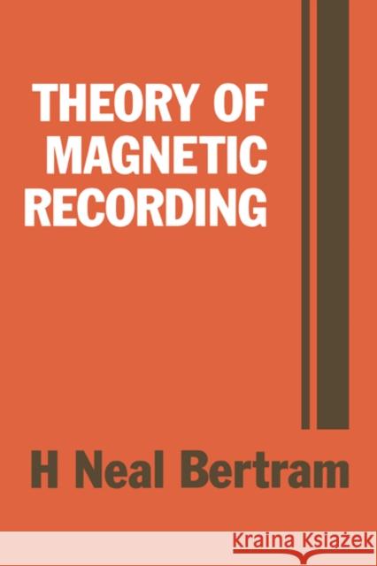 Theory of Magnetic Recording H. Neal Bertram (University of California, San Diego) 9780521445122
