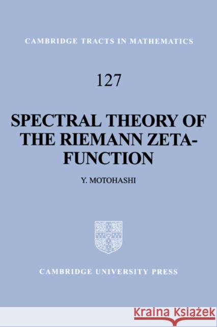 Spectral Theory of the Riemann Zeta-Function Y. Motohashi Yoichi Motohashi B. Bollobas 9780521445207