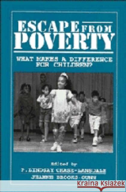 Escape from Poverty: What Makes a Difference for Children? P. Lindsay Chase-Lansdale (University of Chicago), Jeanne Brooks-Gunn (Columbia University, New York) 9780521445214